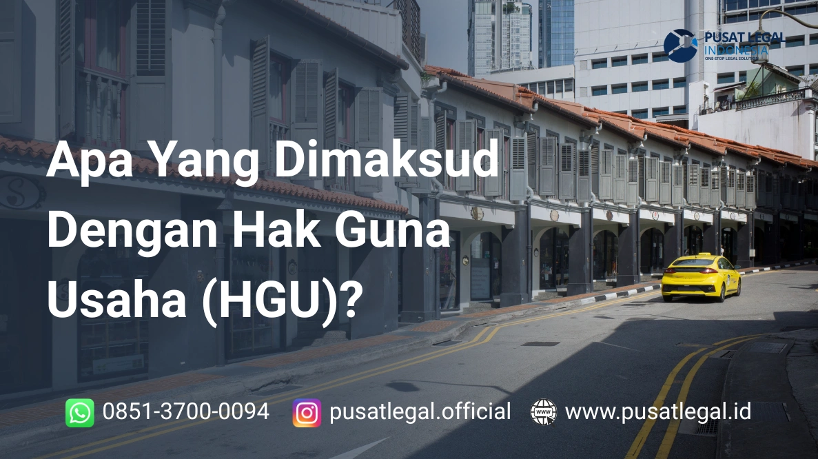 Apa Yang Dimaksud Dengan Hak Guna Usaha (HGU)?