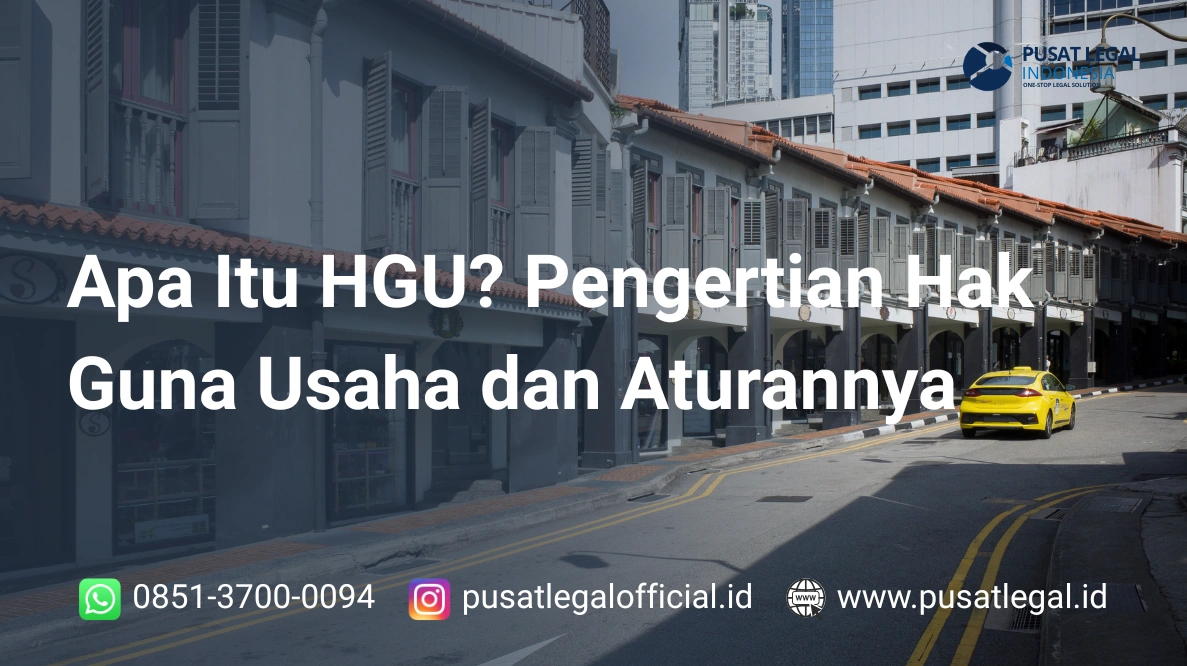 Apa Itu HGU? Pengertian Hak Guna Usaha dan Aturannya