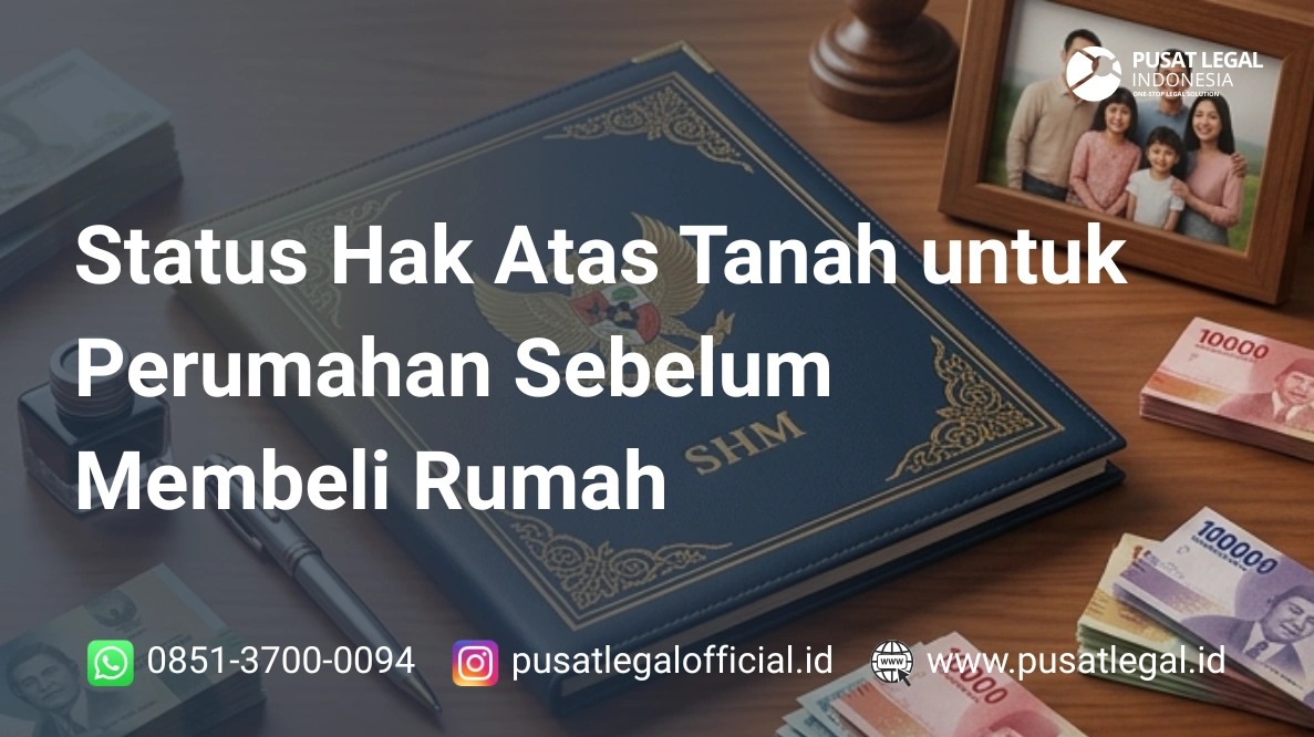 Status Hak Atas Tanah untuk Perumahan Sebelum Membeli Rumah