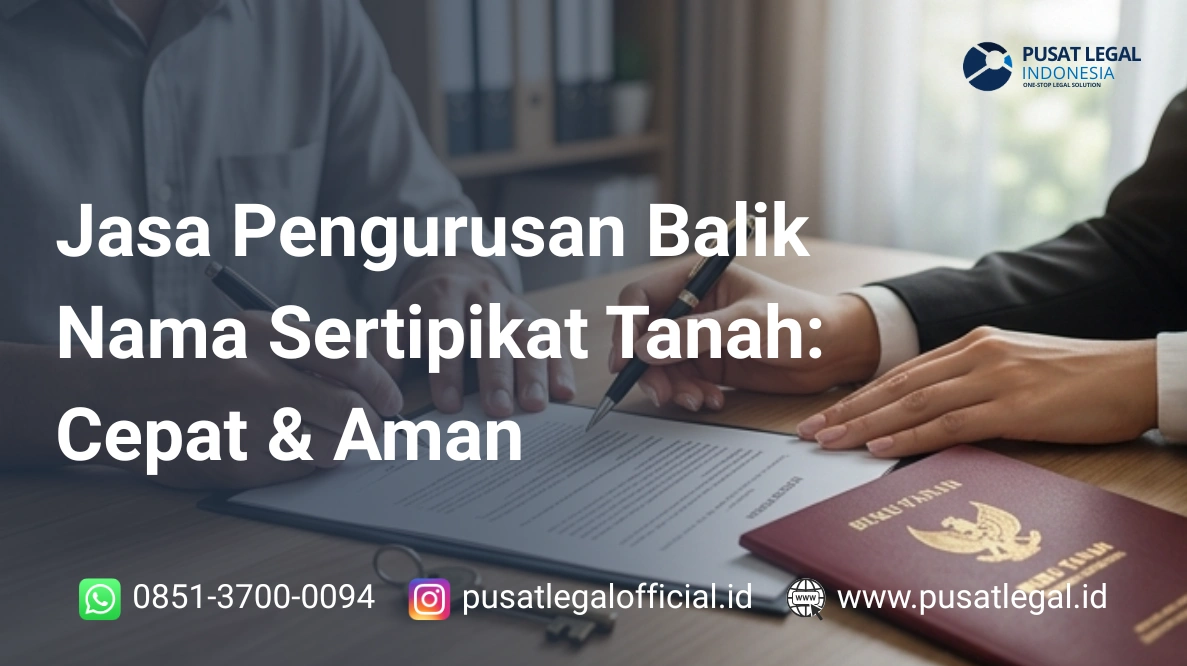 Jasa Pengurusan Balik Nama Sertipikat Tanah: Cepat & Aman