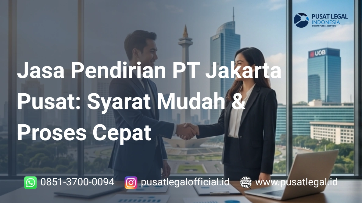 Jasa Pendirian PT Jakarta Pusat: Syarat Mudah & Proses Cepat