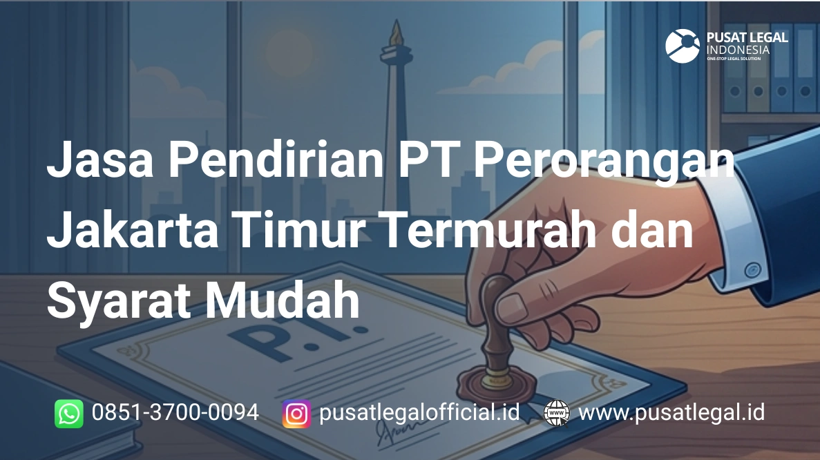 Jasa Pendirian PT Perorangan Jakarta Timur Termurah & Syarat Mudah
