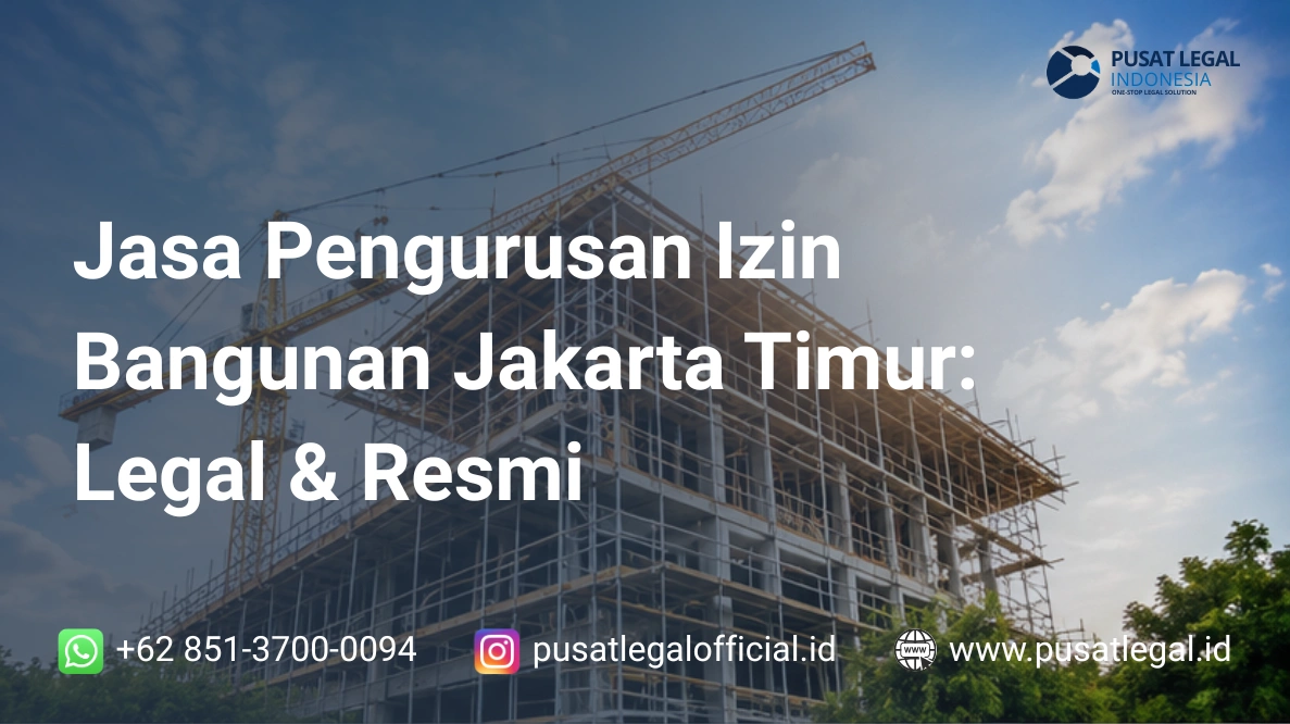 Jasa Pengurusan Izin Bangunan Jakarta Timur: Legal & Resmi