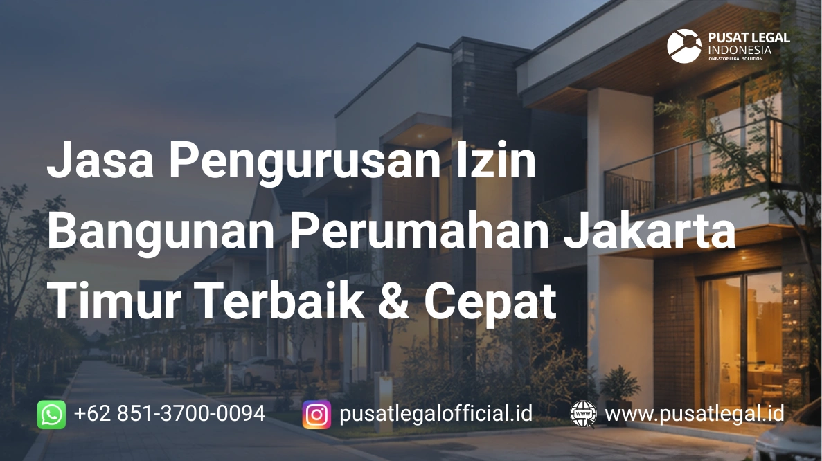 Jasa Pengurusan Izin Bangunan Perumahan Jakarta Timur Terbaik & Cepat