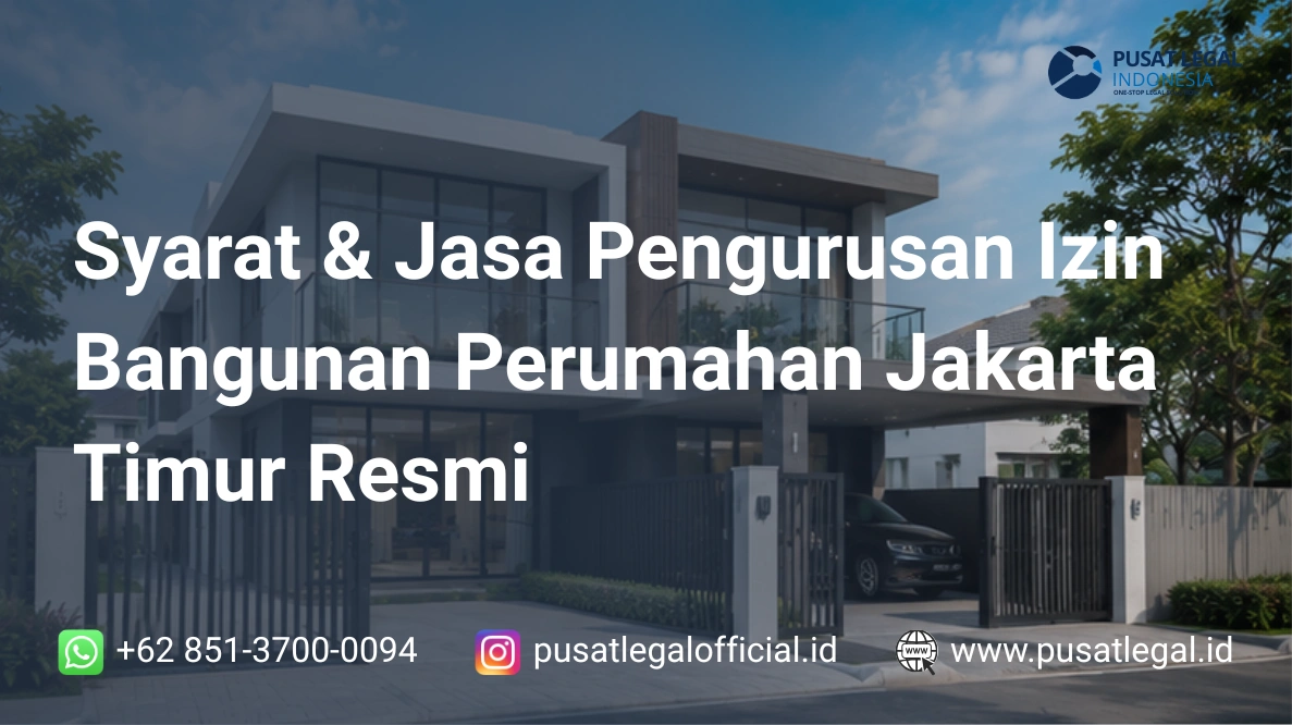 Syarat & Jasa Pengurusan Izin Bangunan Perumahan Jakarta Timur Resmi